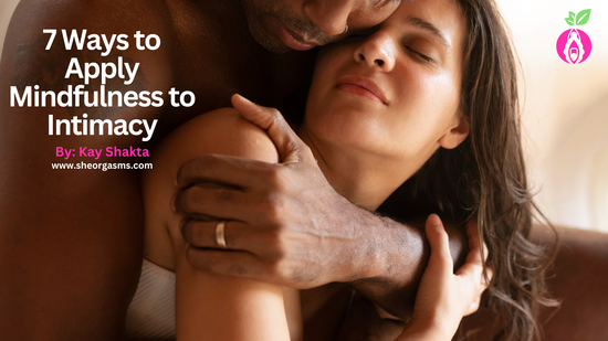 7 Ways to Apply Mindfulness to Intimacy