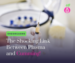 The Shocking Link Between Plasma & Cumming!